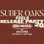 SUBER OAKS : FEELS – RELEASE PARTY @KulturA.