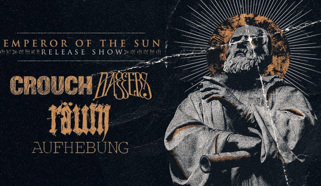 Agenda ► CROUCH + DAGGERS + RÄUM (EMPEROR OF THE SUN – RELEASE SHOW) + AUFHEBUNG @KulturA.