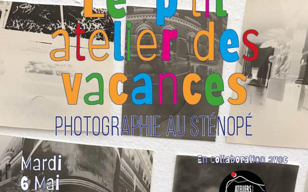 Agenda ► LE P’TIT ATELIER DES VACANCES// PHOTOGRAPHIE STENOPE